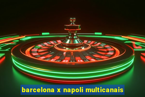 barcelona x napoli multicanais